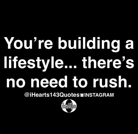 You’re building a lifestyle... there’s no need to rush - Quotes ...