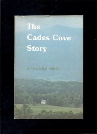 The Cades Cove Story Shields Arthur Randolph Amazon Books