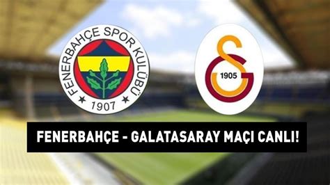 FENERBAHÇE GALATASARAY MAÇINI CANLI İZLE Fenerbahçe Galatasaray Süper