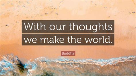 Buddha Quote: “With our thoughts we make the world.” (9 wallpapers) - Quotefancy