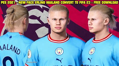 Pes 2021 New Perfect Face Erling Haaland Convert To Fifa 23 ...