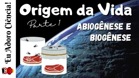 Teorias De Origem Da Vida AbiogÊnese Versus BiogÊnese Parte 1