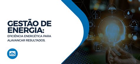 Gestão de Energia Eficiência energética para alavancar resultados