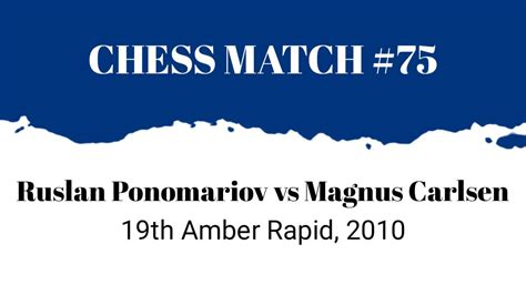 Ruslan Ponomariov Vs Magnus Carlsen Th Amber Rapid Youtube