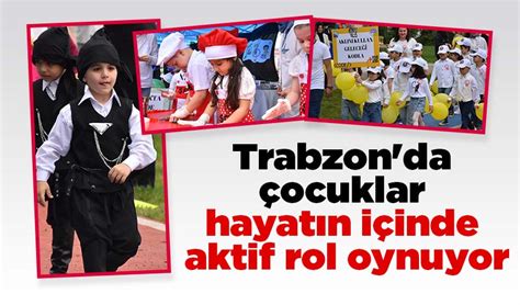 Trabzon Da Ocuklar Hayat N I Inde Aktif Rol Oynuyor Trabzon Haber