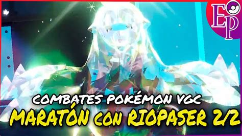 MARATÓN de COMBATES POKÉMON VGC ft Riopaser 2 2 POKÉMON EP VGC