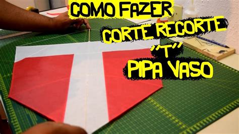 Como Fazer Pipa Corte E Recorte Letra T Simples Escola De Pipeiros