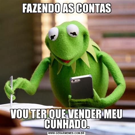 FAZENDO AS CONTAS VOU TER QUE VENDER MEU CUNHADO Memes Memes