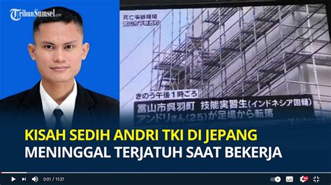 Kisah Sedih Andri Tki Di Jepang Meninggal Terjatuh Pilu Rela Merantau