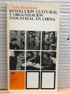 Revoluci N Cultural Y Organizaci N Industrial En China Aida Books More