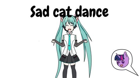 Sad Cat Dance Meme Feat Hatsune Miku And Twilight Sparkle Youtube