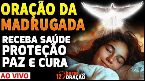 ORAÇÃO DA MADRUGADA RECECBA SAÚDE PROTEÇÃO PAZ E CURA 12 HORAS DE