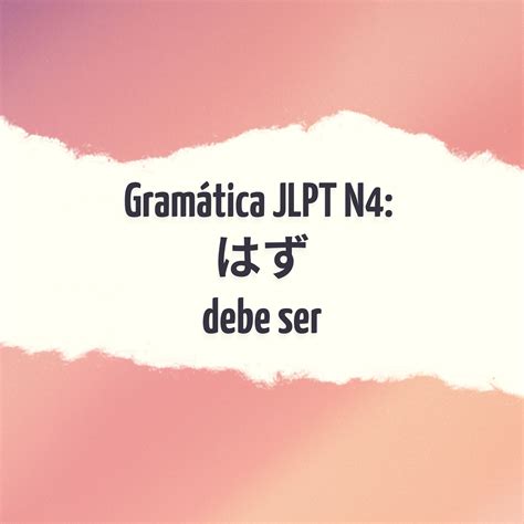 Gramática Jlpt N4 Hazu はず Debe Ser Conociendo Japón