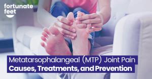 Metatarsophalangeal (MTP) Joint Pain - Causes, Treatments, and Prevention - Fortunate Feet