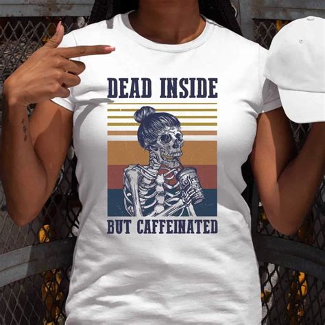 Dead Inside But Caffeinated Coffee Vintage T Shirt Creative Shirts