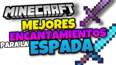 Cuales Son Los Mejores Encantamientos Para Una Espada En Minecraft