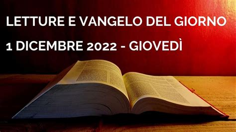 Letture E Vangelo Del Giorno Giovedì 1 Dicembre 2022 Audio Letture