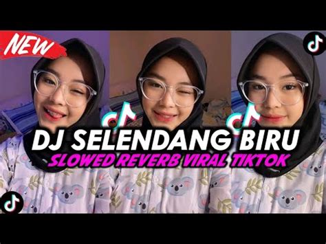 Dj Selendang Biru Slowed Reverb Viral Tiktok Yang Kalian Cari