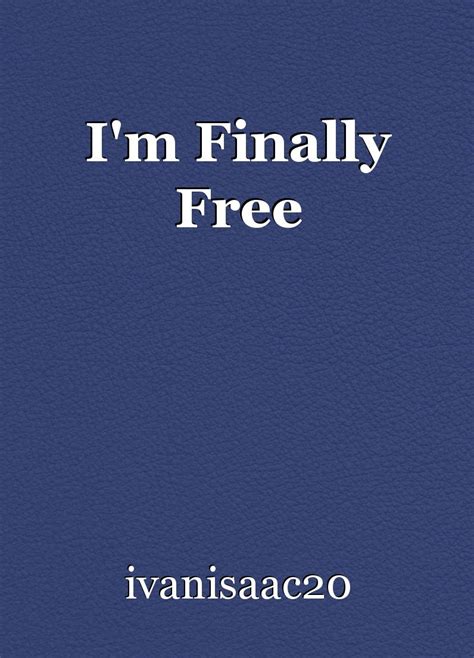 I'm Finally Free, poem by ivanisaac20