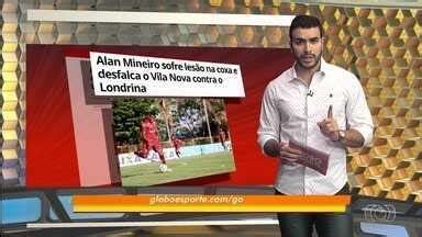 Globo Esporte Go Vila Nova Perde Alan Mineiro Para O Jogo Contra O