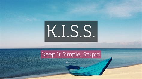 Keep It Simple, Stupid Quote: “K.I.S.S.”