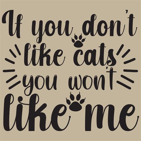 If you don't like cats you won't like me 13516880 Vector Art at Vecteezy