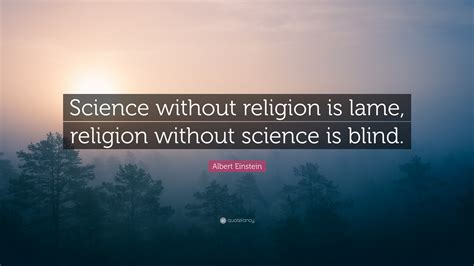 Albert Einstein Quote: “Science without religion is lame, religion ...