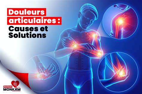 Comprendre Les Douleurs Articulaires Causes Et Solutions Docteurs