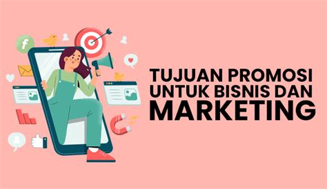 Tujuan Promosi Untuk Bisnis Dan Marketing