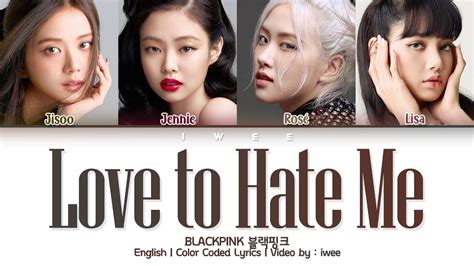 BLACKPINK 블랙핑크 Love To Hate Me Eng Color Coded Lyrics 가사 YouTube