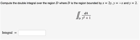 Solved Compute The Double Integral Over The Region D Where D Chegg