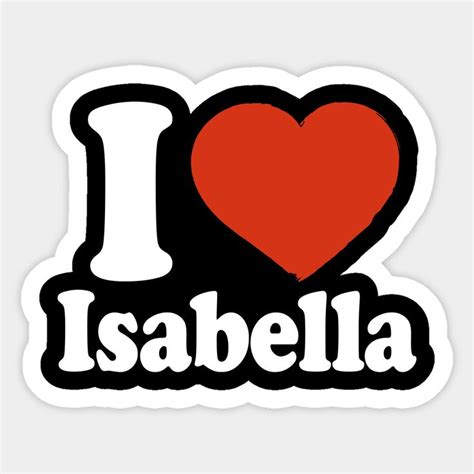 I Love Isabella By Happyherkus Name Wallpaper Stickers Love