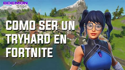 Como Ser Un TRYHARD En FORTNITE Mis MEJORAS YouTube