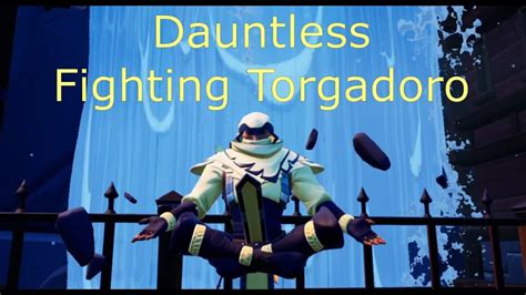 Dauntless Fighting Torgadoro YouTube