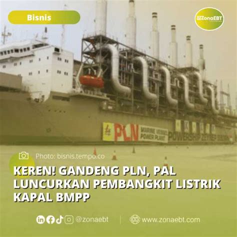 Keren Gandeng PLN PAL Luncurkan Pembangkit Listrik Kapal BMPP