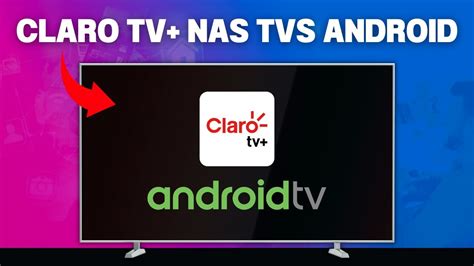 Claro Tv Dispon Vel Nas Tvs Android Youtube