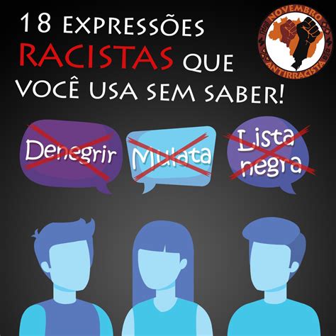 Novembroantirracista Express Es Racistas Que Voc Usa Sem Saber