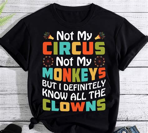 Funny Not My Circus Not My Monkeys But I Know All The Clowns Pc Buy T