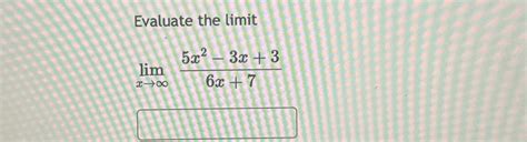 Solved Evaluate The Limitlimx→∞5x2 3x36x7