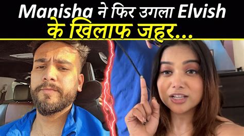 साफ दिखी Elvish के लिए Manisha की नफरत किया अब ये कांड Manisha