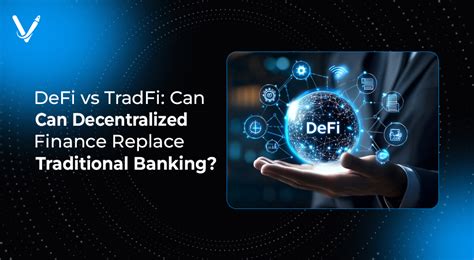 DeFi vs TradFi: Can Decentralized Finance Replace Traditional Banking? 