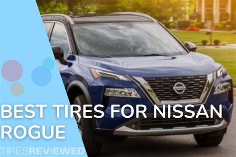 Best Tires For Nissan Rogue Tire Buying Guide Tires Reviewed