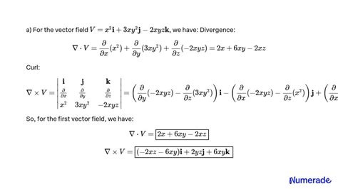 Solved 7 Calculate The Divergence And Curl Of The Following Functions A V X 2 I 3xy 2 J