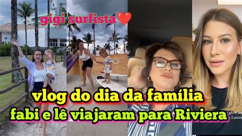 Fam Lia Santina Vlog Do Dia Fabi E L Viajaram Para Riviera A Rea O