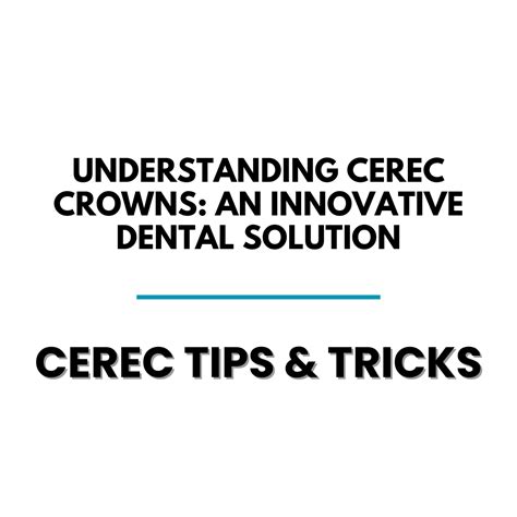 Understanding Cerec Crowns An Innovative Dental Solution Cerec Tips