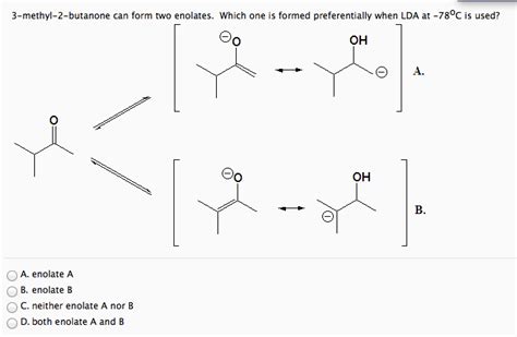 Solved: 3-methyl-2-butanone Can Form Two Enolates. Which O... | Chegg.com