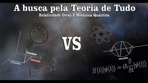 A Busca Pela Teoria De Tudo Relatividade Geral X Mec Nica Qu Ntica