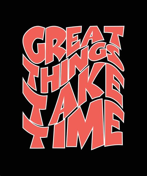 Great Things Take Time Typography T Shirt Design Vector Art At