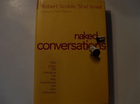 Naked Conversations How Blogs Are Changing The Way Businesses Talk With Customers Scoble