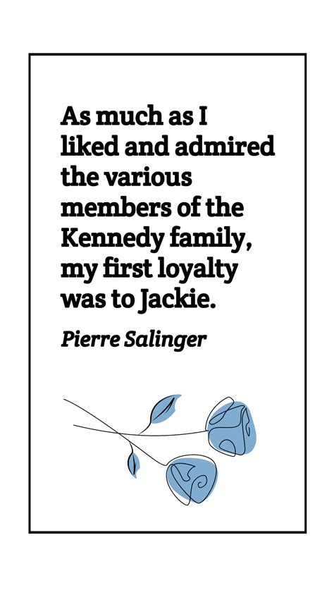 Pierre Salinger: Loyalty to Jackie Kennedy Quote Template